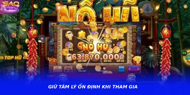 Giữ tâm lý ổn định khi tham gia
